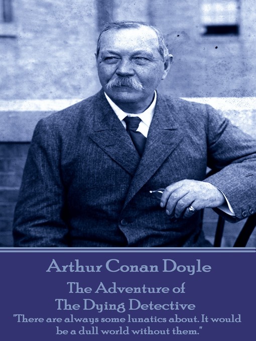 Title details for The Adventure of the Dying Detective by Arthur Conan Doyle - Available